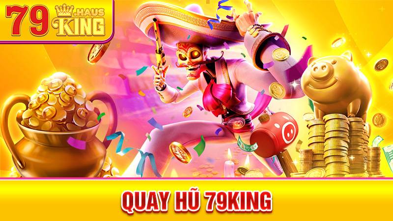 Quay hũ 79King
